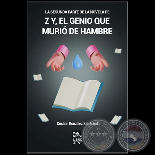 LA SEGUNDA PARTE DE LA NOVELA DE Z Y, EL GENIO QUE MURIÓ DE HAMBRE - Autor: CRISTIAN GONZÁLEZ SAFSTRAND - Año 2022